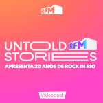 REPRODUZIR TUDO Untold Stories - 20 Anos de Rock in Rio com a RFM