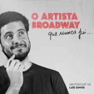 O Artista Broadway que nunca fui...